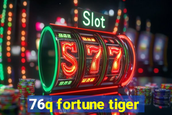 76q fortune tiger